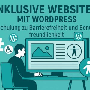 Inklusive Websites mit WordPress: Schulung zu Barrierefreiheit und Benutzerfreundlichkeit
